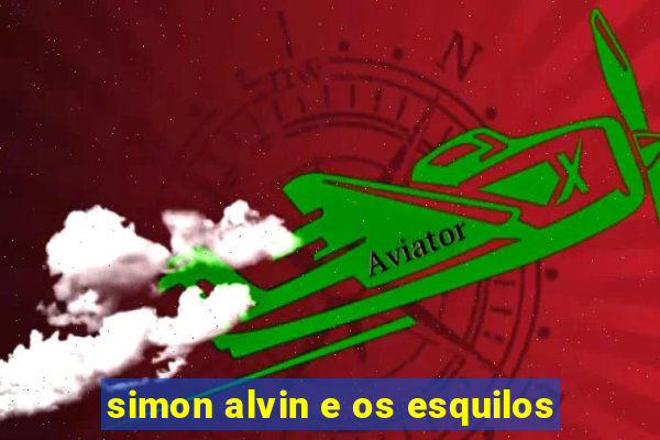 simon alvin e os esquilos